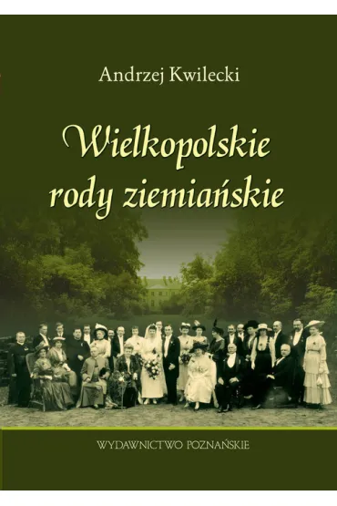 Wielkopolskie rody ziemia�skie - Andrzej Kwilecki