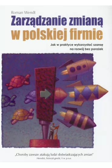 Zarz�dzanie zmian� w polskiej firmie - Roman Wendt