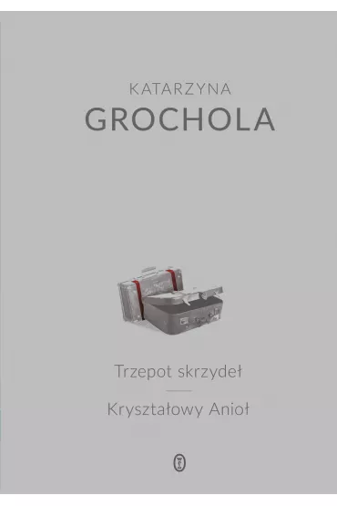 Trzepot skrzyde�, Kryszta�owy Anio� - Katarzyna Grochola