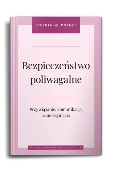Bezpiecze�stwo poliwagalne. Przywi�zanie, komunikacja i samoregulacja - Stephen W. Porges