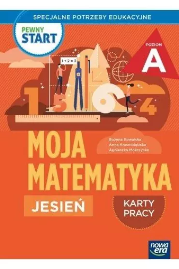 Pewny start. Moja matematyka. Jesie�. Karty pracy. Poziom A - Bo�ena Kowalska, Agnieszka  Mokrzycka, Anna  Krasnod�bska, Monika  Ekert
