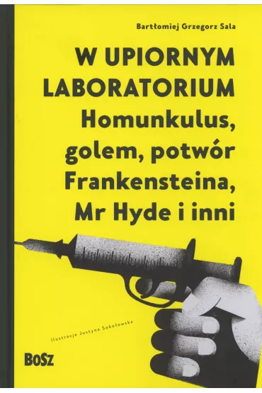 W upiornym laboratorium. Homunkulus, golem, potw�r Frankensteina, Mr Hyde i inni - Bart�omiej Grzegorz Sala