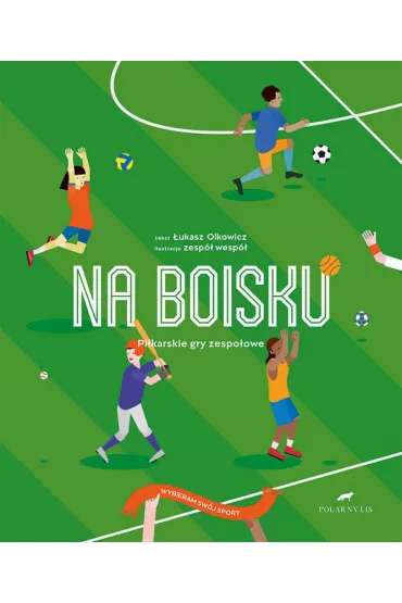 Na boisku. Pi�karskie gry zespo�owe - �ukasz Olkowicz