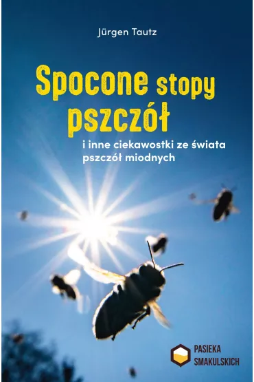 Spocone stopy pszcz� i inne ciekawostki ze �wiata pszcz� miodnych - J�rgen Tautz
