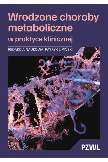 Wrodzone choroby metaboliczne w praktyce klinicznej - Patryk  Lipi�ski