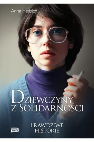 Dziewczyny z Solidarno�ci. Prawdziwe historie - Anna Herbich