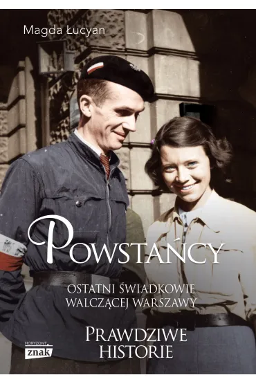 Powsta�cy. Ostatni �wiadkowie walcz�cej Warszawy - Magda �ucyan