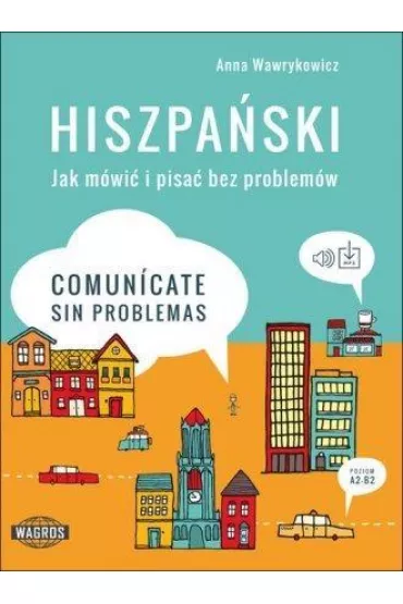 Hiszpa�ski Jak m�wi� i pisa� bez problem�w - Anna Wawrykowicz