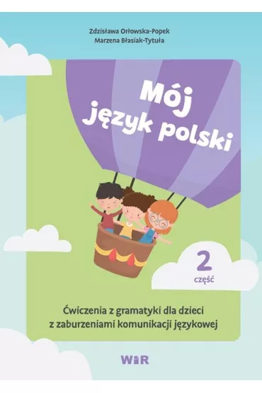 M�j j�zyk polski. �wiczenia z gramatyki dla dzieci z zaburzeniami komunikacji j�zykowej. Cz�� 2 - Zdzis�awa Or�owska-Popek, Marzena  B�asiak-Tytu�a