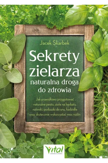 Sekrety zielarza - naturalna droga do zdrowia - Jacek Skarbek