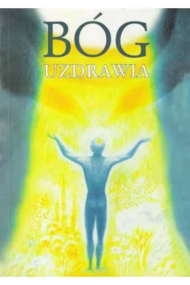 B�g uzdrawia. Uzdrawianie przez Ducha Bo�ego - Gabriele