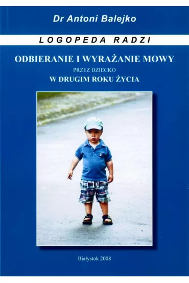 Odbieranie i wyrazanie mowy przez dziecko w 2 roku - Antoni Balejko