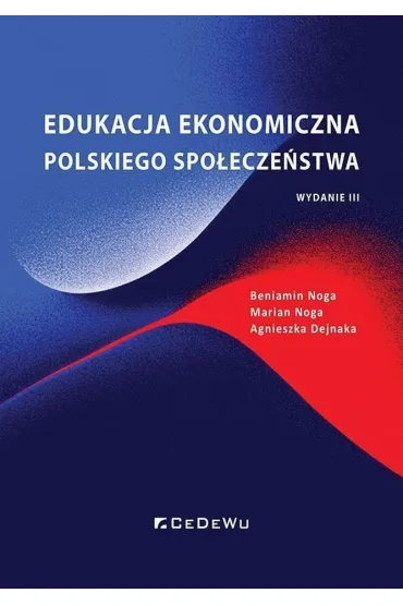 Edukacja ekonomiczna polskiego spo�ecze�stwa - Agnieszka Dejnaka, Marian Noga, Beniamin Noga