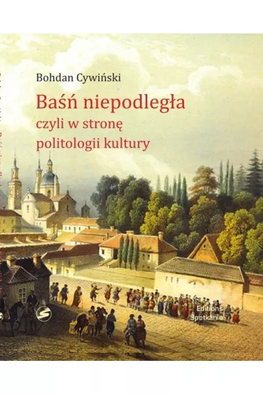 Ba�� Niepodleg�a czyli w stron� politologii kultury - Bohdan Cywi�ski