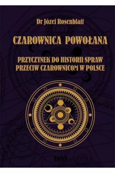 Czarownica powo�ana. Przyczynek do historii spraw przeciw czarownicom w Polsce - J�zef  Rosenblatt Dr