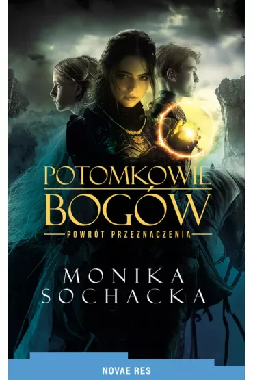 Potomkowie Bog�w. Powr�t Przeznaczenia - Monika Sochacka