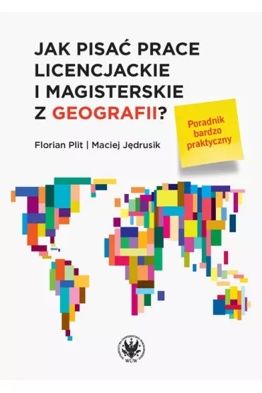 Jak pisa� prace licencjackie i magisterskie z geografii? Poradnik bardzo praktyczny - Florian Plit, Maciej J�drusik