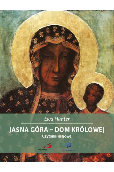 Jasna G�ra - dom Kr�lowej. Czytanki majowe - Ewa Hanter