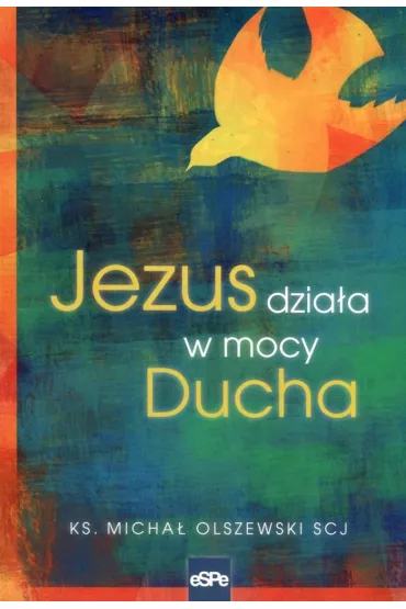 Jezus dzia�a w mocy Ducha - Micha� Olszewski