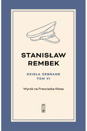 Dzie�a zebrane. Tom 6. Wyrok na Franciszka K�osa - Stanis�aw Rembek