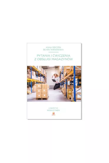 Pytania i �wiczenia z obs�ugi magazyn�w - Beata  Targowska, Anna Dziczek