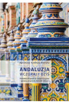 eBook Andaluzja wczoraj i dzi. Poudnie Hiszpanii w czasach kryzysu – geneza, przyczyny, kierunki zmian pdf