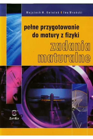 Fizyka LO Pe�ne Przygotowanie do Matury ZamKor - Iwo Wro�ski, Wojciech Kwiatek