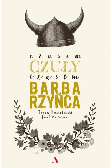 Czasem czu�y, czasem barbarzy�ca - Tomasz Kwa�niewski, Jacek Mas�owski
