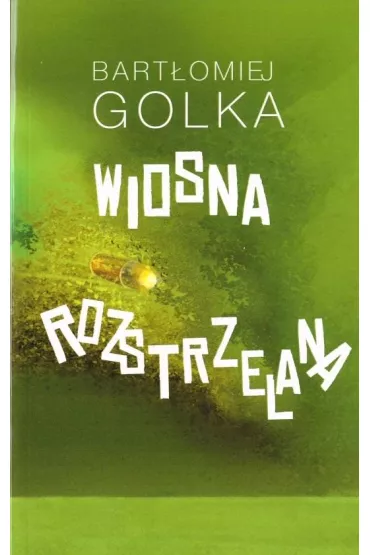 Wiosna rozstrzelana - Bart�omiej Golka