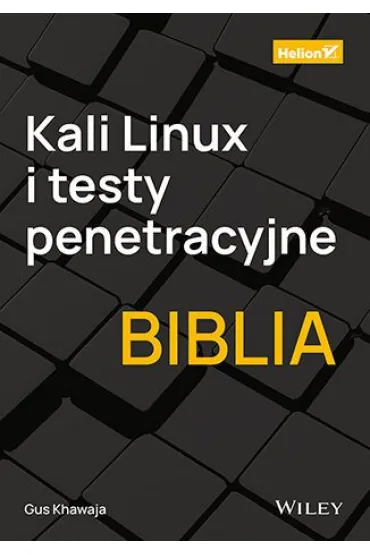 Kali Linux i testy penetracyjne. Biblia - Gus Khawaja