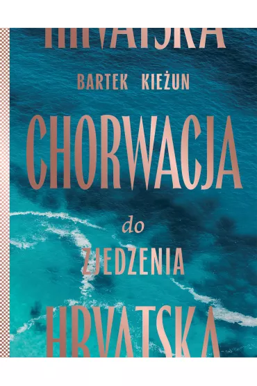 Chorwacja do zjedzenia - Bartek Kie�un
