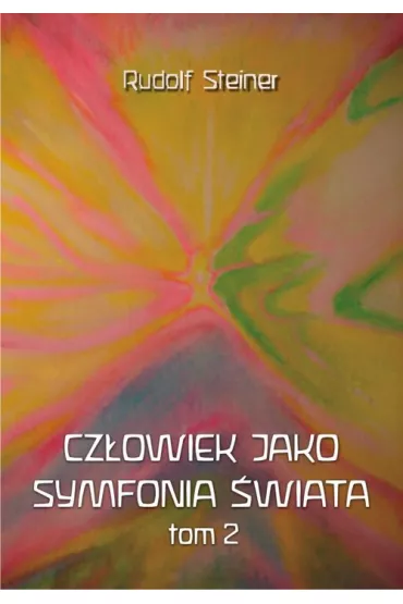 Cz�owiek jako symfonia �wiata Tom 2 - Rudolf Steiner