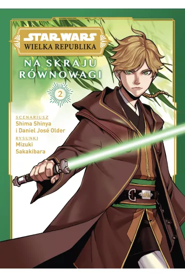 Star Wars - Powie�ci Na skraju r�wnowagi. Star Wars. Wielka Republika. Tom 2 - Daniel  Jose Older, Mizuki Sakakibara, Shima Shinya