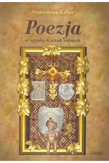 Poezja w ogrodach sztuk r�nych - Stanis�awa Kalus