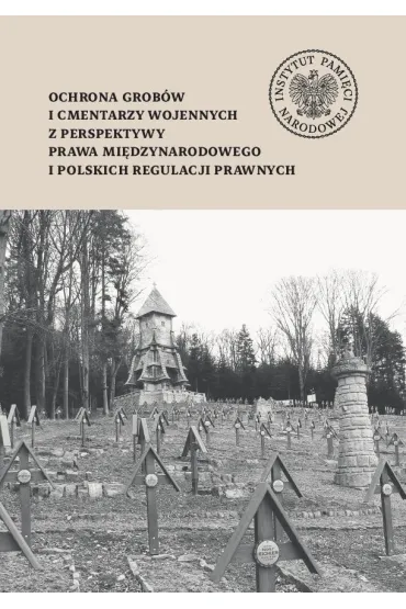 Ochrona grob�w i cmentarzy wojennych z perspektywy prawa mi�dzynarodowego i polskich regulacji prawnych - Jolanta  Miko�ajczyk