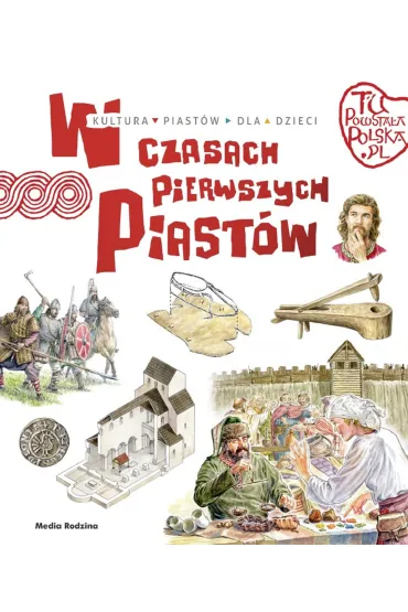 Tu powsta�a Polska. W czasach pierwszych Piast�w - Jaros�aw Grygu�