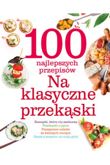 100 najlepszych przepis�w. Na klasyczne przek�ski