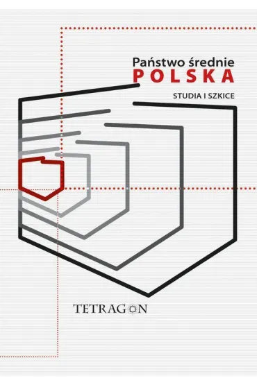 Pa�stwo �rednie &ndash; Polska. Studia i Szkice. Tom 1