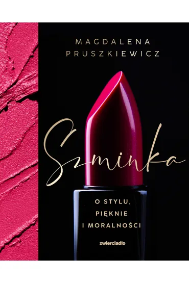 Szminka. O stylu, pi�knie i moralno�ci - Magdalena Pruszkiewicz