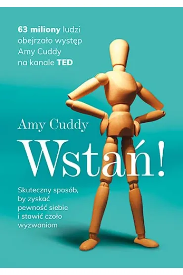 Wsta�! Skuteczny spos�b, by zyska� pewno�� siebie i stawi� czo�o wyzwaniom [2022] - Amy Cuddy