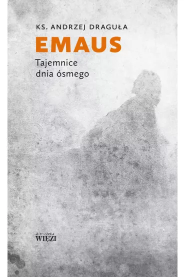 Emaus. Tajemnice dnia �smego. - Andrzej Dragu�a