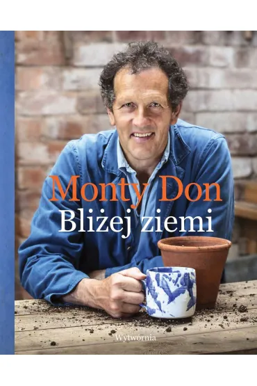 Bli�ej ziemi. U �r�de� ogrodniczej wiedzy - Don Monty