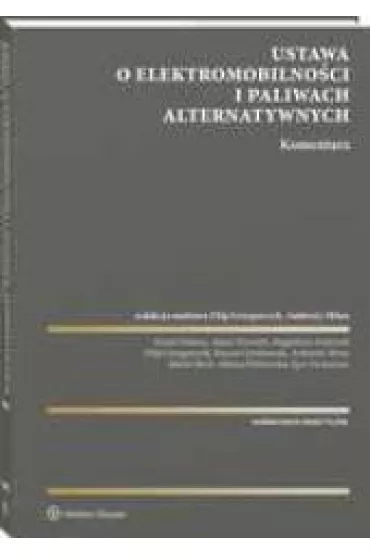 Ustawa o elektromobilno�ci i paliwach alternatywnych. Komentarz - Filip Grzegorczyk, Ambro�y  Mitu�