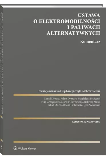 Ustawa o elektromobilno�ci i paliwach alternatywnych. Komentarz - Filip Grzegorczyk, Ambro�y  Mitu�