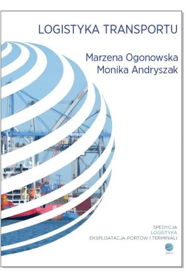 Logistyka transportu - Monika  Andryszak, Marzena  Ogonowska