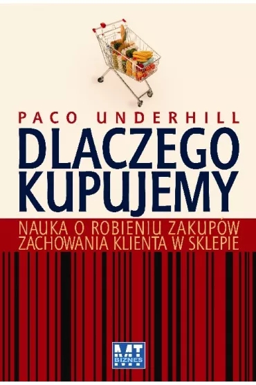 Dlaczego kupujemy. Nauka o robieniu zakup�w. Zachowania klienta w sklepie - Underhill Paco