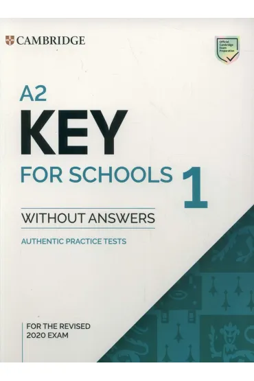 A2 Key for Schools 1 for the Revised 2020 Exam. Student's Book without Answers. Authentic Practice Tests