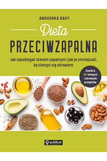 Dieta przeciwzapalna. Jak zapobiegać stanom zapalnym i jak je zmniejszać, by cieszyć się zdrowiem