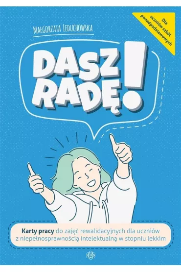 Dasz rad�! Karty pracy do zaj�� rewalidacyjnych dla uczni�w z niepe�nosprawno�ci� intelektualn� w stopniu lekkim - Ma�gorzata Leduchowska