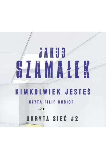 Audiobook Kimkolwiek jeste�. Ukryta sie�. Tom.2 CD - Jakub Szama�ek